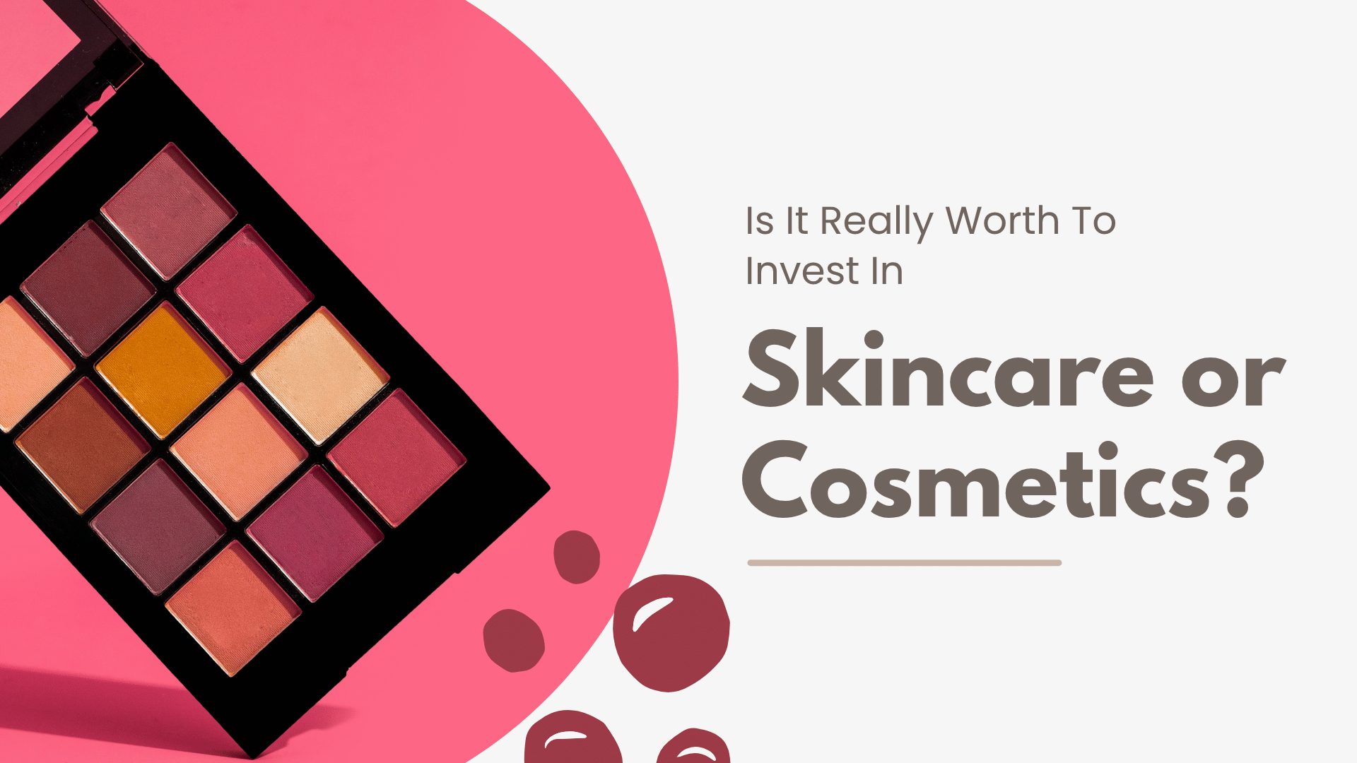 Is It Really Worth To Invest In Skincare or Cosmetics?
