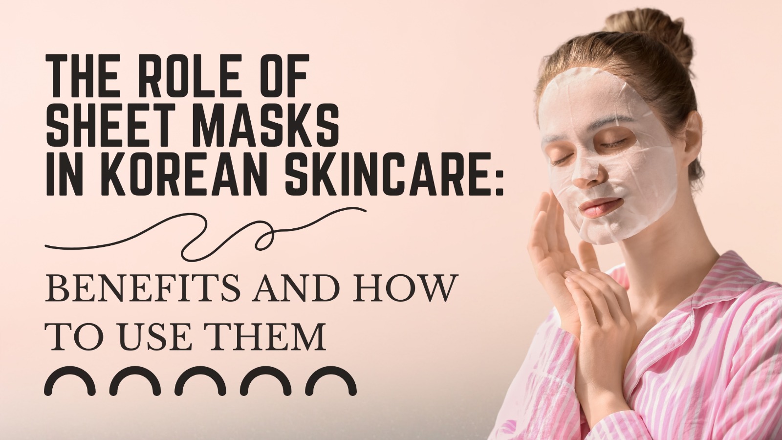 The Role of Sheet Masks in Korean Skincare: Benefits and How to Use Them