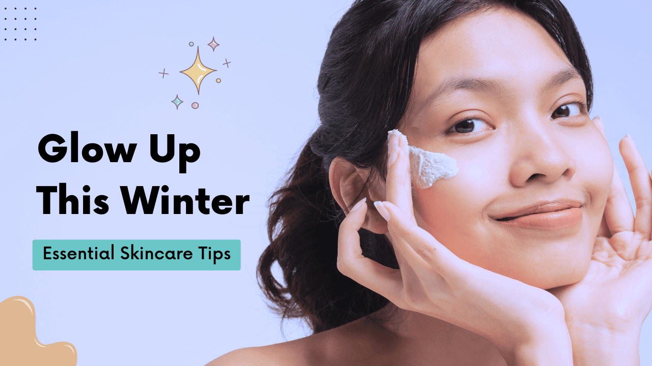 Glow Up This Winter: Essential Skincare Tips for the Festive Season