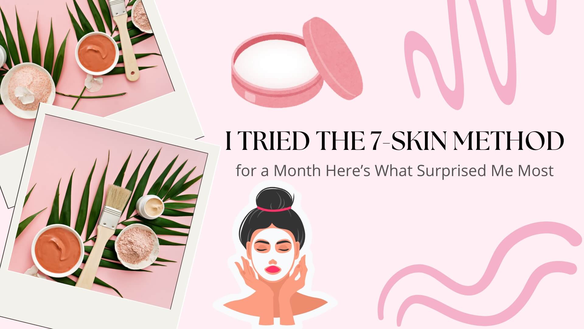 I Tried the 7-Skin Method for a Month Here’s What Surprised Me Most