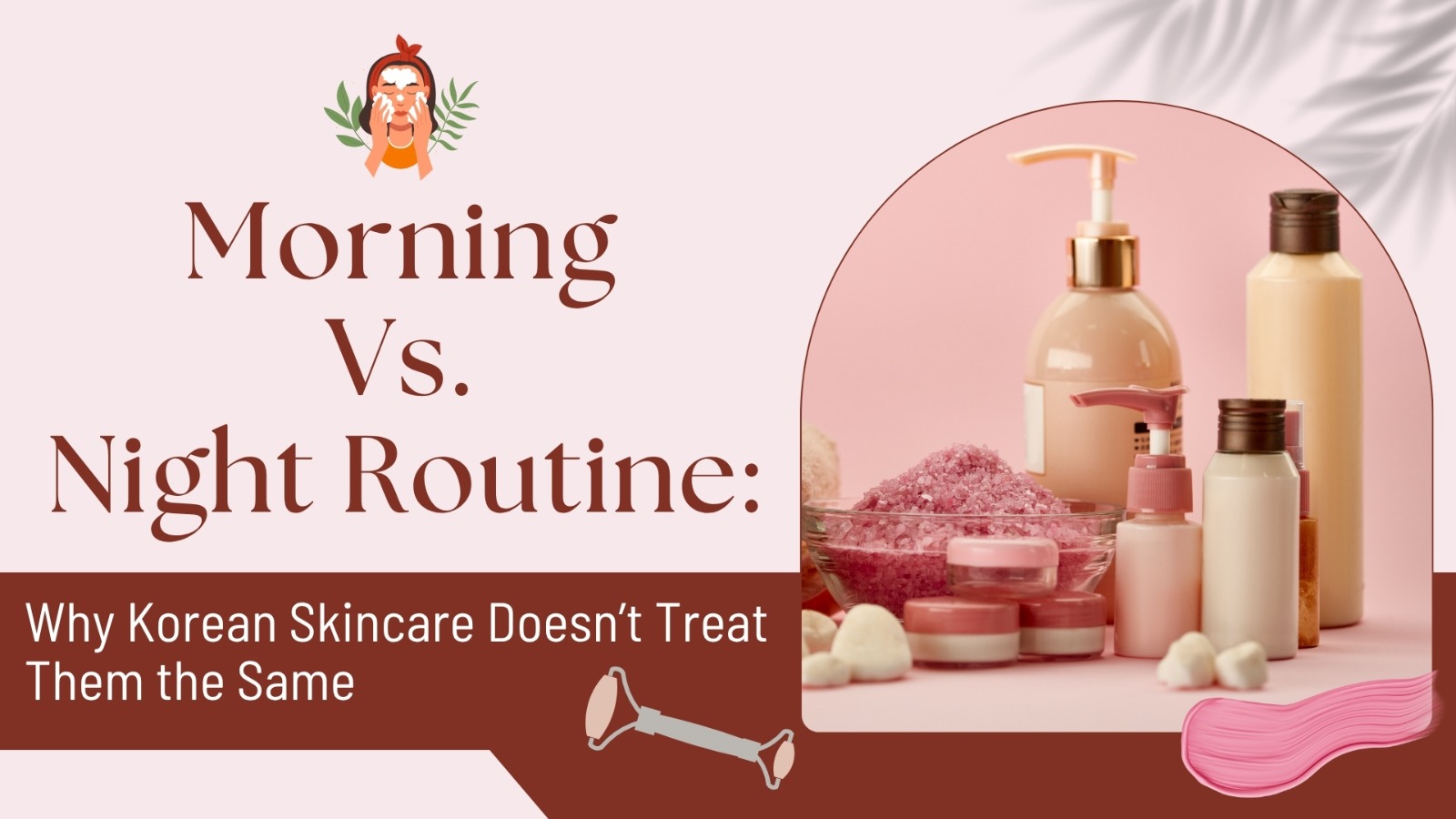 Morning vs. Night Routine: Why Korean Skincare Doesn’t Treat Them the Same