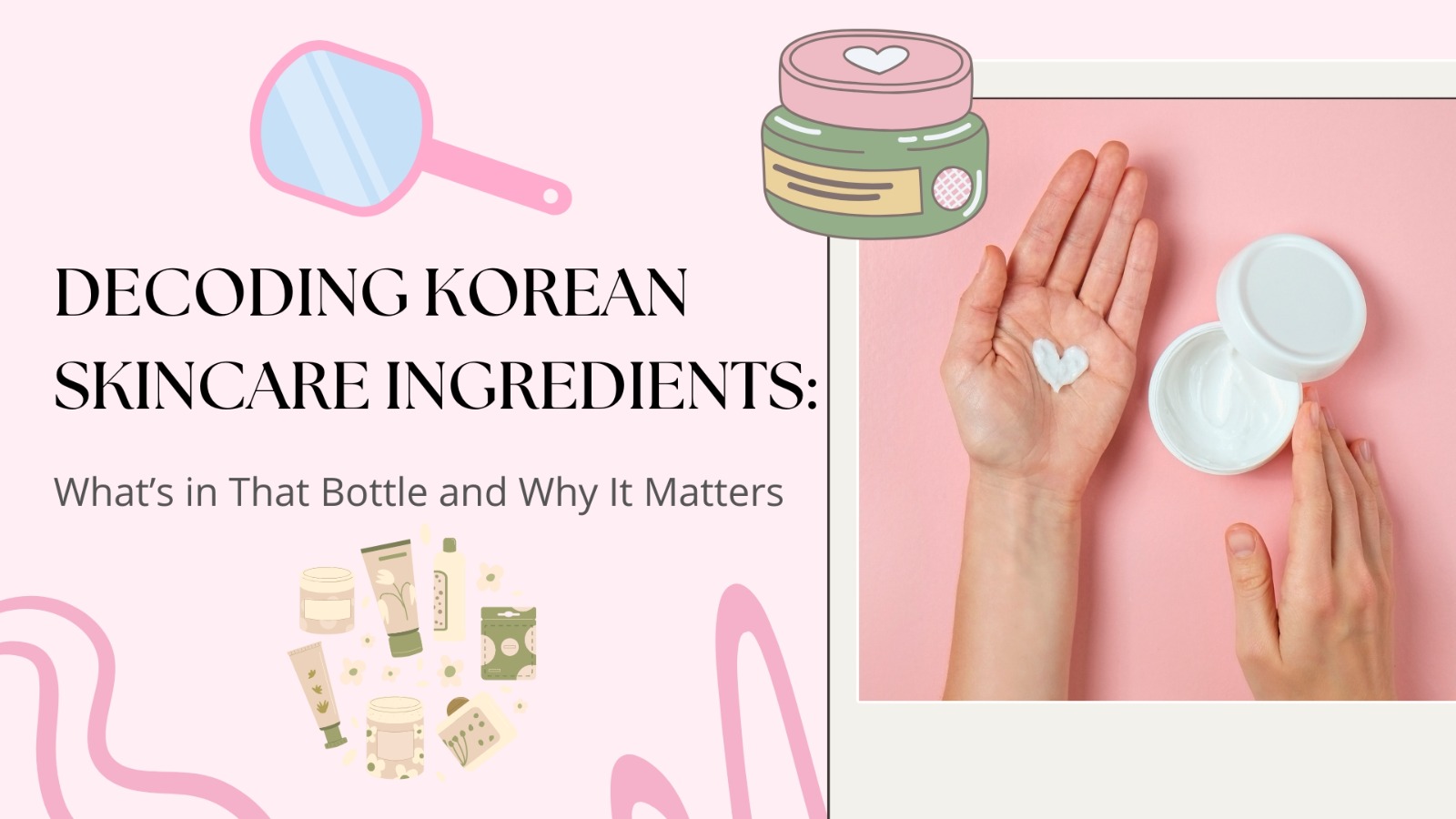 Decoding Korean Skincare Ingredients: What’s in That Bottle and Why It Matters