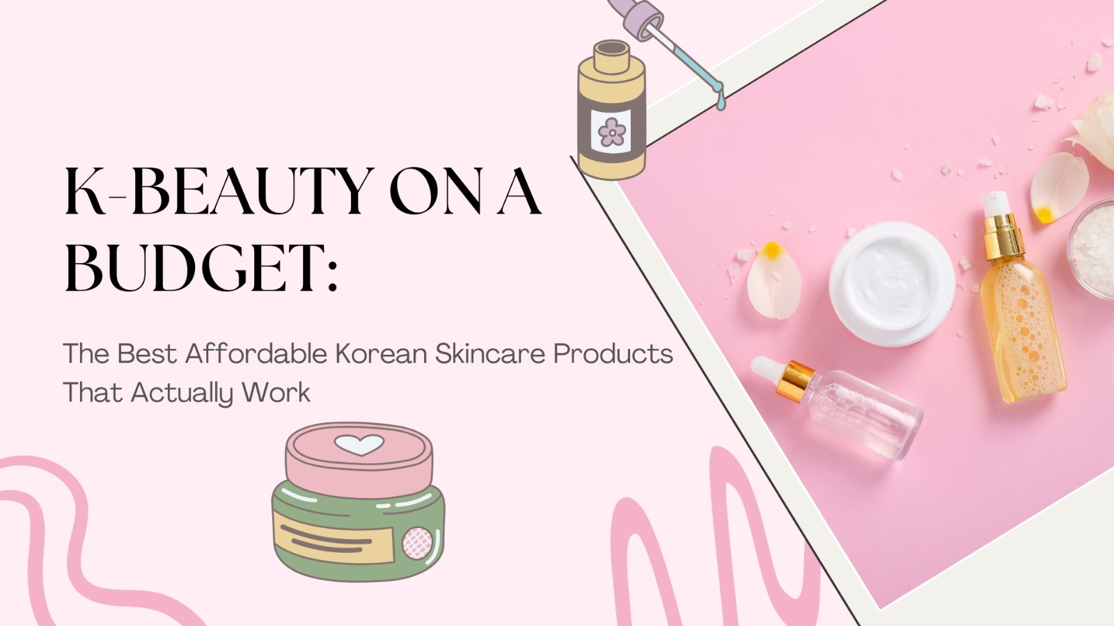 K-Beauty on a Budget: The Best Affordable Korean Skincare Products That Actually Work