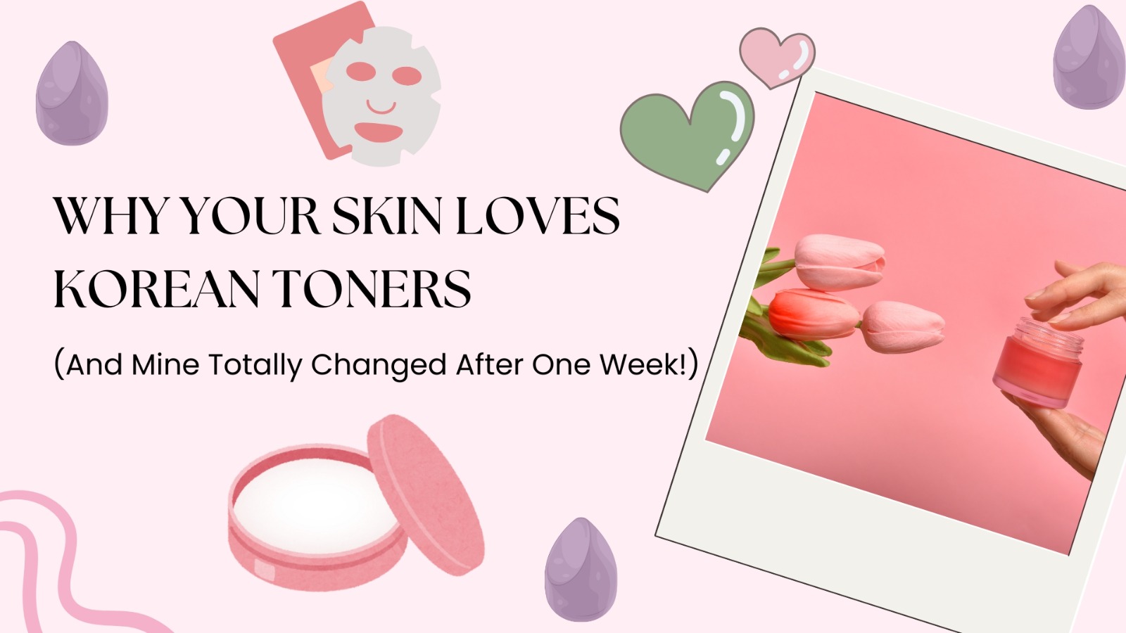 Why Your Skin Loves Korean Toners (And Mine Totally Changed After One Week!)