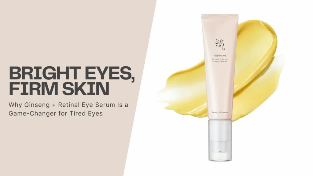 Promotional banner for a skincare blog or guide focused on targeted under-eye treatment, featuring Beauty of Joseon’s Revive Eye Serum with Ginseng and Retinal. The banner has a modern, clean layout split diagonally. On the left side, beige background with bold black text reads: “BRIGHT EYES, FIRM SKIN,” followed by a subtitle in smaller font: “Why Ginseng + Retinal Eye Serum Is a Game-Changer for Tired Eyes.” On the right, a soft cream-colored background highlights the featured product—a sleek, blush-toned tube with a pump dispenser and minimalist Korean and English text—standing upright in front of smooth yellow serum swatches that signify richness and hydration. The overall visual tone conveys elegance, efficacy, and science-backed skincare. Ideal for articles or marketing content about anti-aging eye care, dark circle treatments, firming serums with retinal, and K-beauty innovations in sensitive under-eye skincare. Keywords: “Ginseng eye serum,” “retinal under eye treatment,” “Korean eye cream for wrinkles,” “brightening firming eye care,” “Beauty of Joseon retinal serum.”