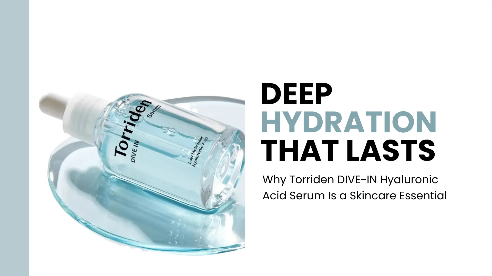Deep Hydration That Lasts: Why Torriden DIVE-IN Hyaluronic Acid Serum Is a Skincare Essential