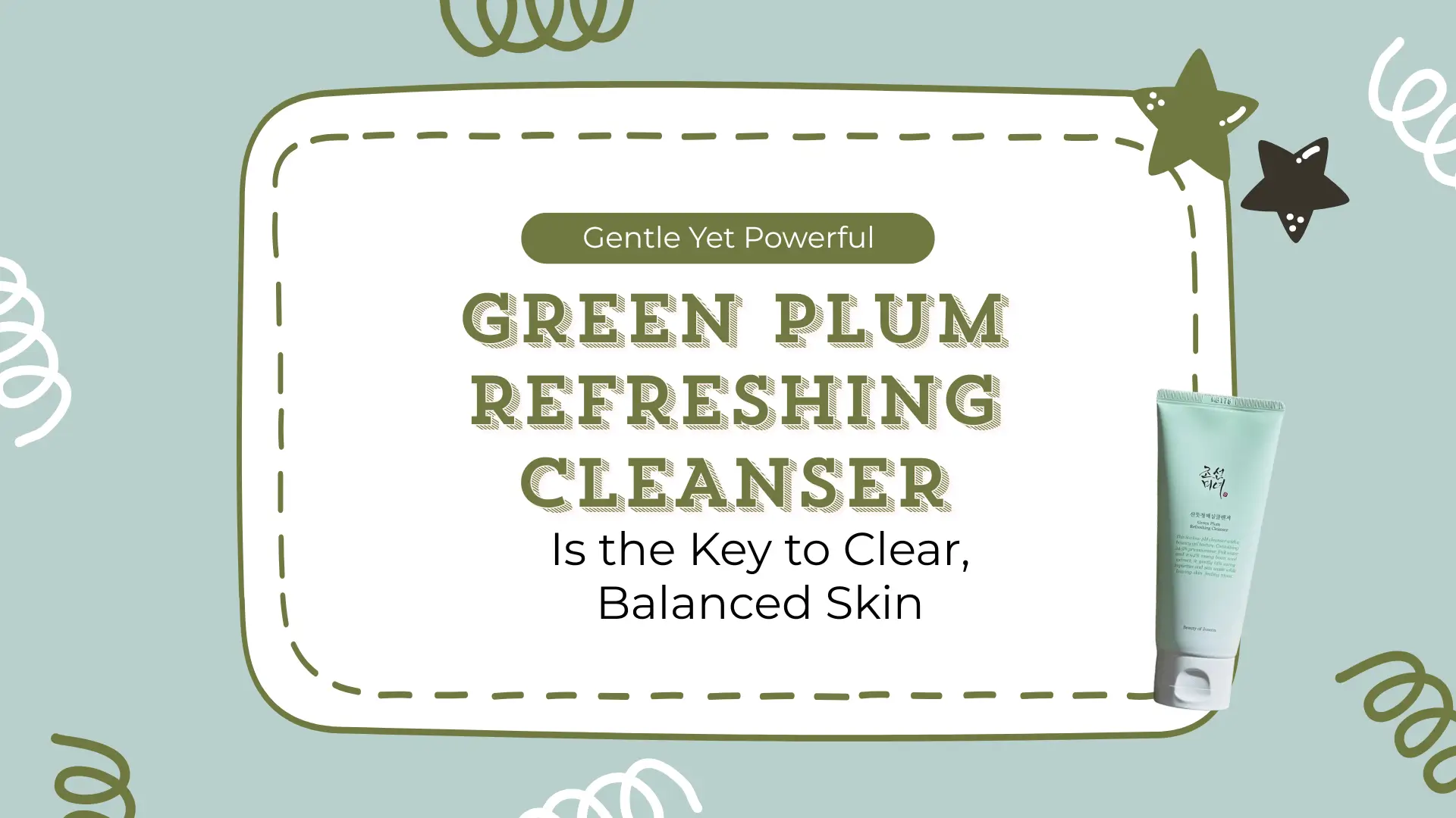 Gentle Yet Powerful: Why Green Plum Refreshing Cleanser Is the Key to Clear, Balanced Skin
