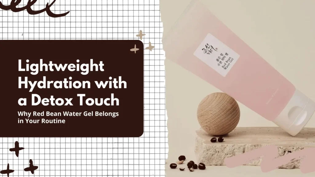 Stylish blog or guide banner promoting the benefits of Beauty of Joseon Red Bean Water Gel, a Korean skincare product known for its lightweight hydration and detoxifying properties. The banner is divided into two contrasting sections. On the left, a modern grid background with dark brown overlay features bold white text: “Lightweight Hydration with a Detox Touch” and the subheading “Why Red Bean Water Gel Belongs in Your Routine.” Decorative brushstroke stars add a playful aesthetic. On the right, a pastel beige background showcases a soft pink tube labeled “Red Bean Water Gel” in both Korean and English, elegantly positioned on a textured stone platform with scattered red beans and a round wooden sphere—evoking minimalism, nature, and wellness. Perfect for content discussing summer skincare, oil-control moisturizers, non-greasy hydration, K-beauty routines, and antioxidant-rich gel moisturizers for acne-prone or oily skin. Keywords: “Red bean extract skincare,” “K-beauty water gel,” “oil-free moisturizer,” “Beauty of Joseon review,” and “hydrating gel with detox effect.