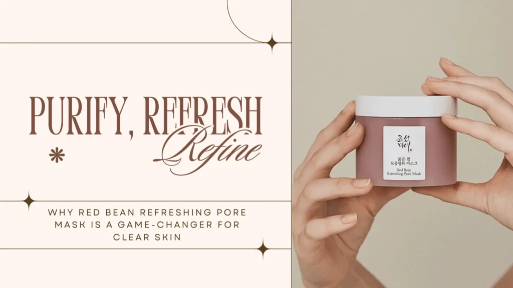 Aesthetic skincare blog banner featuring a beige background with elegant brown typography that reads ‘Purify, Refresh, Refine’ alongside the tagline ‘Why Red Bean Refreshing Pore Mask is a game-changer for clear skin.’ On the right, a pair of hands delicately holds a mauve jar of Beauty of Joseon Red Bean Refreshing Pore Mask with a white lid and Korean text label. Minimalist star-like accents and clean design create a luxurious, modern, and natural beauty theme.