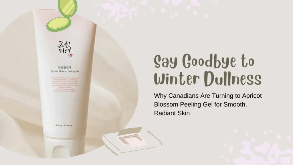 Promotional blog banner for a skincare guide titled “Say Goodbye to Winter Dullness – Why Canadians Are Turning to Apricot Blossom Peeling Gel for Smooth, Radiant Skin.” The banner features a minimal, soft beige background with gentle pink splashes and illustrated makeup icons, creating a clean and feminine aesthetic. On the left, there is a prominently displayed tube of Beauty of Joseon Apricot Blossom Peeling Gel, labeled in both Korean and English, emphasizing the product's Korean beauty origins. The composition suggests winter skincare relief, targeting Canadian consumers seeking gentle exfoliation to combat dry, dull skin caused by harsh seasonal climates. Ideal for K-beauty content, winter skincare routines, and exfoliating product recommendations.
