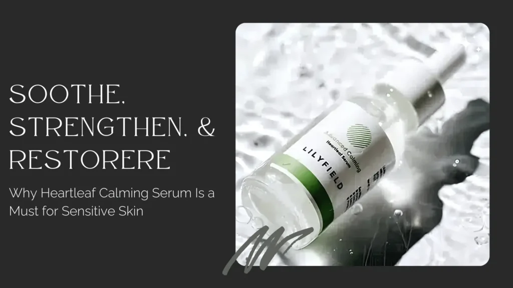 Banner image for a skincare blog or guide focused on soothing sensitive skin with the Heartleaf Calming Serum by Lilyfield. The right side features a high-contrast, close-up shot of the product—a sleek, clear glass bottle with a dropper cap, partially submerged in rippling, reflective water to emphasize hydration and purity. The label reads “Lilyfield” and “Advanced Calming Heartleaf Extract” with a minimal green-and-white design, reflecting a natural and clean skincare aesthetic. The background is softly blurred, creating a dreamy, calming atmosphere with sparkles of light on the water surface. On the left, set against a deep charcoal gray background, bold serif typography reads “SOOTHE. STRENGTHEN. & RESTORERE” — with a typo in “RESTORERE” suggesting urgency or emphasis. Below it, a subheading states, “Why Heartleaf Calming Serum Is a Must for Sensitive Skin.” A stylized brushstroke graphic underlines the image, reinforcing the theme of gentle care. The overall design evokes tranquility, healing, and a minimalist yet powerful skincare message.