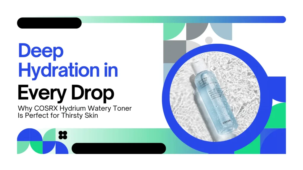 Banner for a skincare guide titled "Deep Hydration in Every Drop," focusing on the COSRX Hydrium Watery Toner. The visual likely depicts the product's bottle, possibly with a water droplet effect or an aqueous, translucent background to emphasize its liquid, refreshing texture. The headline, "Why COSRX Hydrium Watery Toner Is Perfect for Thirsty Skin," positions this toner as the ideal solution for dehydrated skin. The banner conveys the product's key benefit: to deliver an intense surge of lightweight, non-sticky hydration that effectively quenches dryness, plumps the skin, and strengthens the moisture barrier, leaving it supple and dewy.