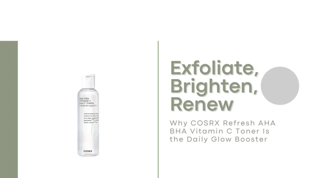 A clean, minimalist promotional blog or guide banner for the COSRX Refresh AHA BHA Vitamin C Daily Toner. The left side features a sleek, transparent plastic bottle with a white flip-top cap and a faint green wave design on the label. The label text highlights the toner’s name and key ingredients, such as AHA, BHA, Vitamin C, Niacinamide, and fruit extracts. Positioned against a white background with a muted sage green vertical bar on the far left, the bottle stands out for its clinical, fresh appearance. To the right, bold, modern sans-serif typography in soft olive green reads: “Exfoliate, Brighten, Renew.” Beneath that, a smaller subheading in a muted grayish-green font explains: “Why COSRX Refresh AHA BHA Vitamin C Toner Is the Daily Glow Booster.” A light gray circle balances the design on the right, adding a contemporary graphic element. The overall aesthetic is airy and sophisticated, emphasizing the product’s exfoliating, brightening, and skin-renewing benefits for achieving a radiant, healthy glow through daily use.