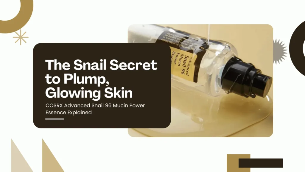 Banner for a skincare guide titled "The Snail Secret to Plump, Glowing Skin," focusing on the innovative COSRX Advanced Snail 96 Mucin Power Essence. The design likely features the product's simple, hygienic bottle, potentially against a dewy, soft-focus background that evokes hydration and a healthy glow. The headline, "COSRX Advanced Snail 96 Mucin Power Essence Explained," promises a detailed breakdown of this unique formula, which contains a high concentration of 96% snail secretion filtrate. The banner positions this essence as the key solution for achieving deeply hydrated, plumped, and radiantly glowing skin through its powerful, natural ingredient.