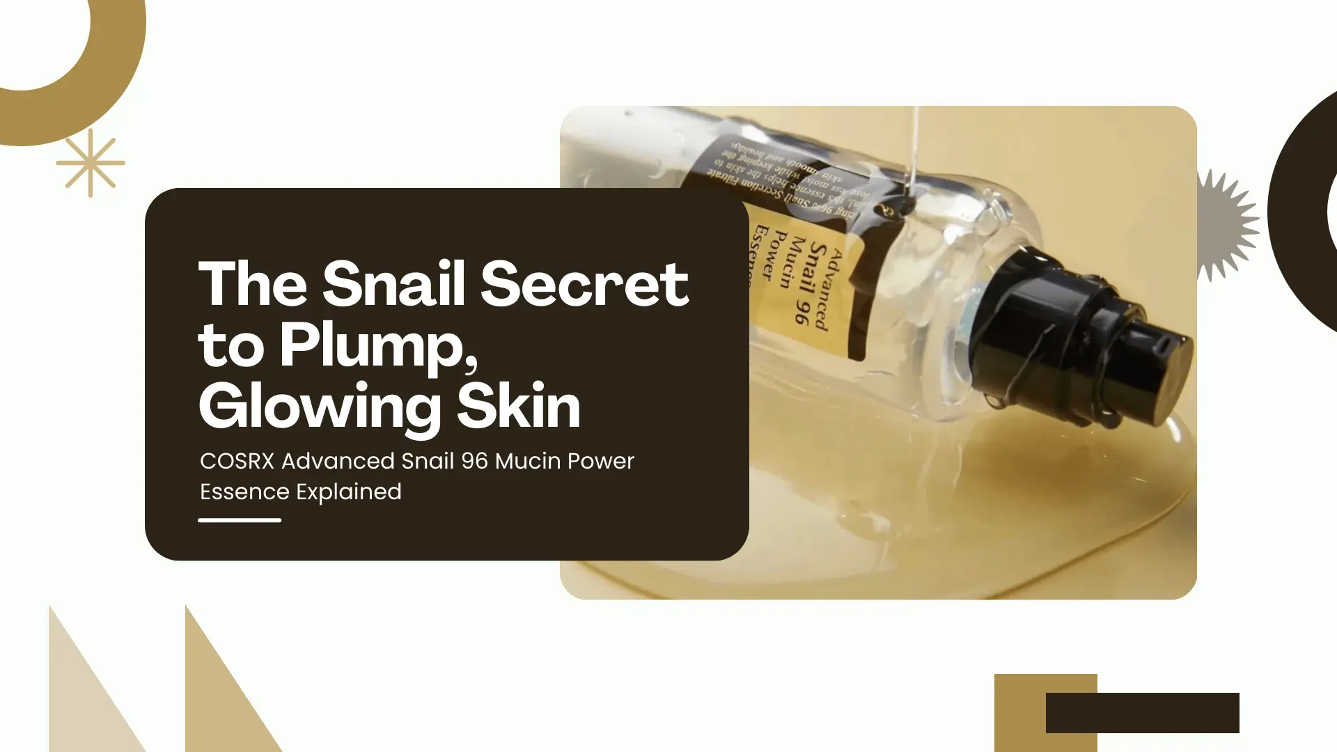 The Snail Secret to Plump, Glowing Skin: COSRX Advanced Snail 96 Mucin Power Essence Explained