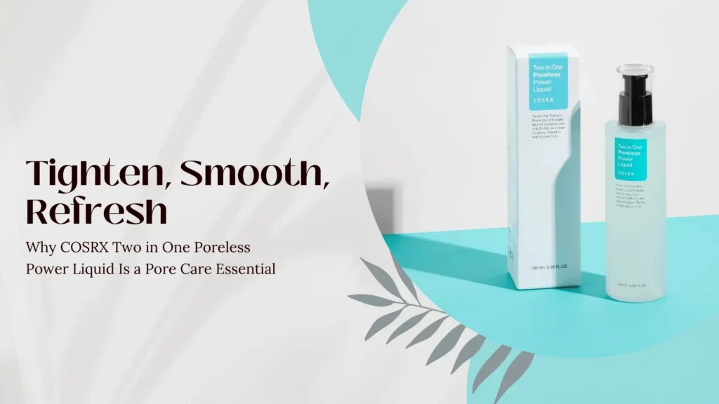 Promotional blog or guide banner featuring COSRX Two in One Poreless Power Liquid, designed with a clean, modern, and refreshing aesthetic. On the left, large dark red serif text reads “Tighten, Smooth, Refresh,” followed by a subheadline in smaller font: “Why COSRX Two in One Poreless Power Liquid Is a Pore Care Essential.” The background is soft and neutral with subtle leaf shadows, evoking a calm, skincare-focused mood. On the right, a sleek translucent bottle of the product with a black pump top stands upright next to its matching white and cyan box. Both are placed on a bright cyan surface that adds contrast and energy. The product label and packaging feature minimalist text in white and black over a bold cyan background, emphasizing clarity and effectiveness. A soft, stylized botanical illustration decorates the lower corner, reinforcing a sense of natural care and freshness. This banner visually communicates the product's promise to tighten pores, smooth skin texture, and deliver a refreshing skincare experience.