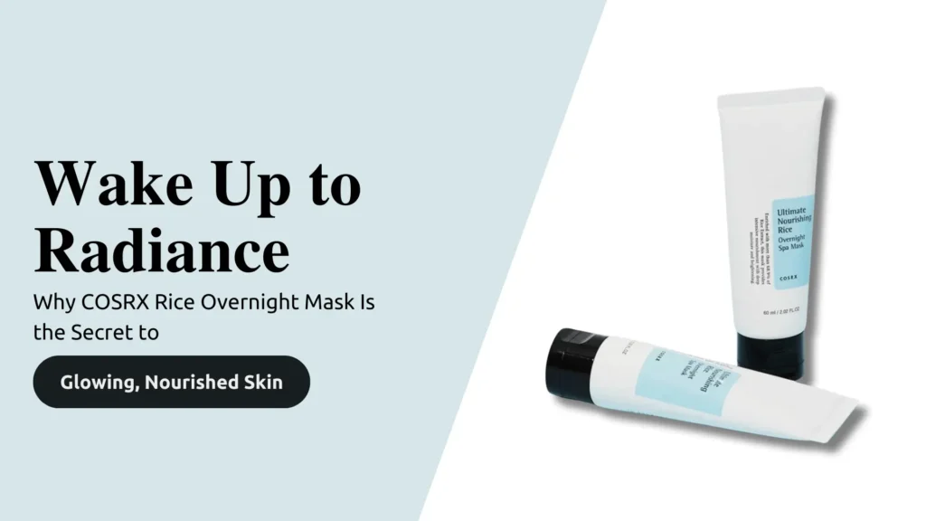 A visually polished banner for a skincare blog or guide featuring the COSRX Ultimate Nourishing Rice Overnight Spa Mask. The left half of the banner has a soft pastel blue background with bold, black serif text reading "Wake Up to Radiance." Below it, a clean sans-serif subtitle in dark gray says, "Why COSRX Rice Overnight Mask Is the Secret to," followed by a bold black button-style callout with white text stating, "Glowing, Nourished Skin." On the right side, two white tubes of the COSRX Rice Overnight Mask are displayed against a white background. One tube stands upright while the other lies diagonally across, showing the light blue product label and black cap. The layout and lighting emphasize the product's gentle, luxurious feel, promoting it as a deeply hydrating, skin-brightening nighttime treatment. The overall design evokes calm, renewal, and radiance, perfectly aligned with the product’s benefits.
