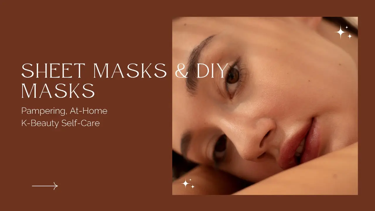 Sheet Masks & DIY Masks: Pampering, At‑Home K‑Beauty Self‑Care