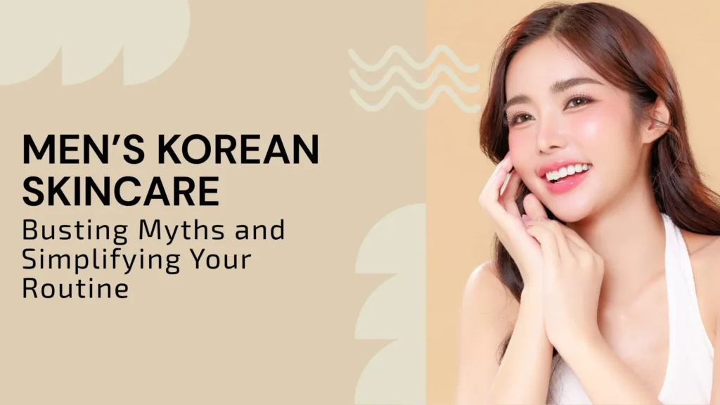 A blog banner titled "MEN'S KOREAN SKINCARE / Busting Myths and Simplifying Your Routine." The background is a soft, warm beige/taupe color with abstract, light-toned geometric and wavy line shapes. The text is black and placed on the left. The right side features a close-up portrait of a smiling East Asian woman with long dark hair, wearing a white top. Her skin is bright and dewy, emphasizing a clear, healthy complexion often associated with Korean skincare. She is posing with her hand gently touching her cheek. This juxtaposition uses a traditionally feminine beauty image to promote a guide focused on men's skincare routines.