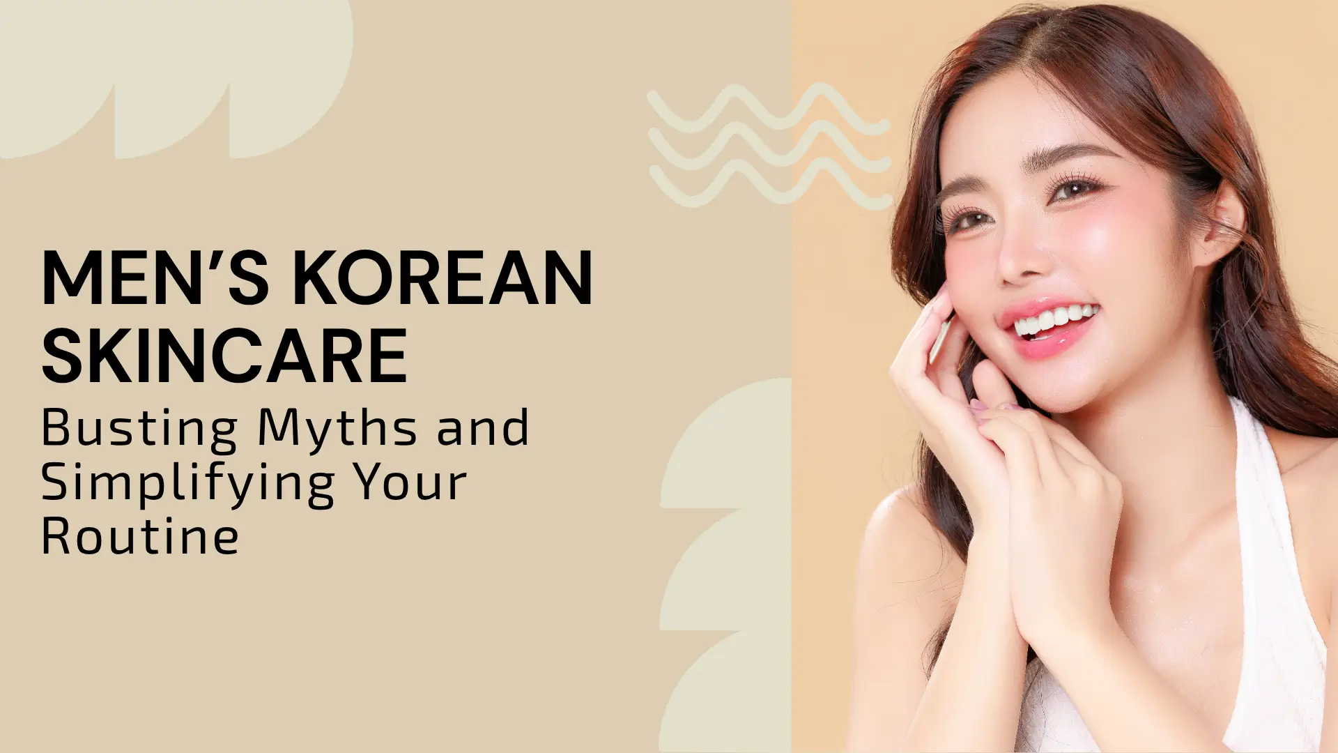Men’s Korean Skincare: Busting Myths and Simplifying Your Routine