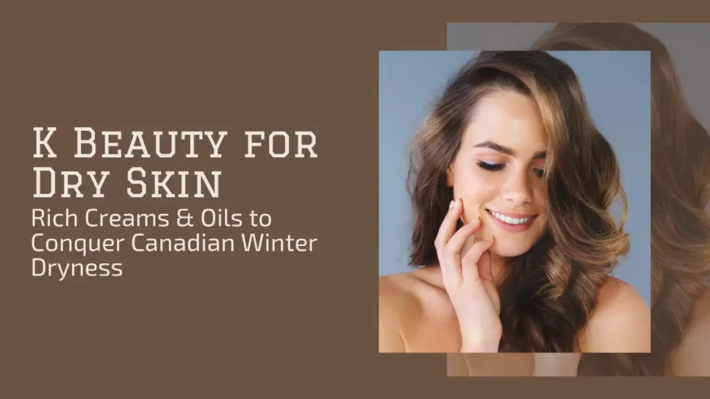 Banner for a K Beauty guide titled "K BEAUTY FOR DRY SKIN: Rich Creams & Oils to Conquer Canadian Winter Dryness." The image features a glamorous, well-lit studio portrait of a woman with long, voluminous brown hair, smiling and gently touching her cheek. Her bare shoulders are visible, emphasizing her healthy, moisturized skin which visually supports the topic of conquering dry skin with rich products. The colors are dominated by a deep, rich sepia/brown, conveying warmth and richness.