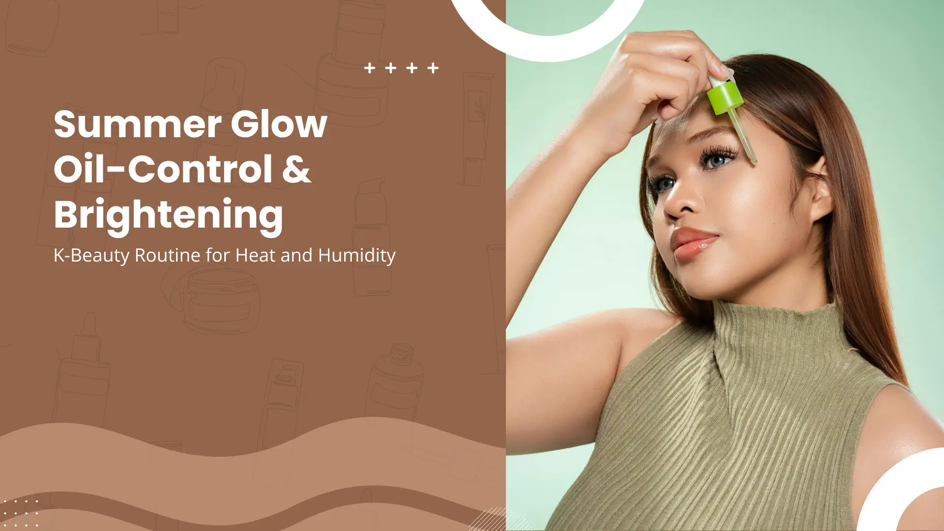 Summer Glow Oil-Control & Brightening K-Beauty Routine for Heat and Humidity