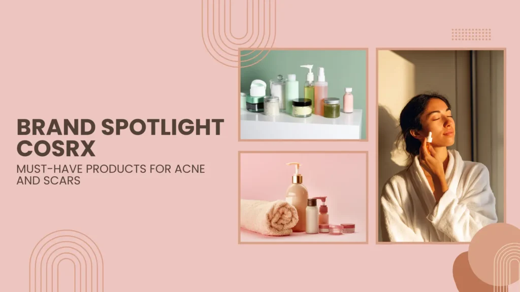 Aesthetic K-beauty banner for "BRAND SPOTLIGHT COSRX: MUST-HAVE PRODUCTS FOR ACNE AND SCARS." Features skincare products and a woman applying facial serum in warm sunlight.