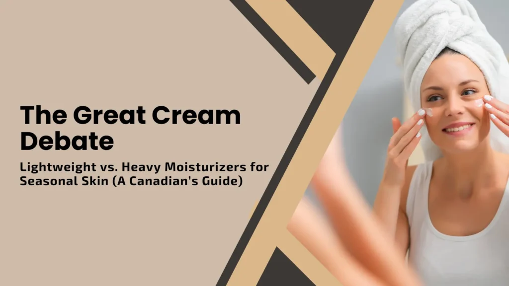 A blog header titled "The Great Cream Debate" in bold black sans-serif font. The subtitle reads "Lightweight vs. Heavy Moisturizers for Seasonal Skin (A Canadian’s Guide)." The design features a split layout: on the left, a warm beige background with sharp dark-grey diagonal geometric shapes. On the right, a close-up photo of a smiling woman with a white towel wrapped around her head, looking into a mirror as she applies two small dots of white facial cream to her cheekbones.