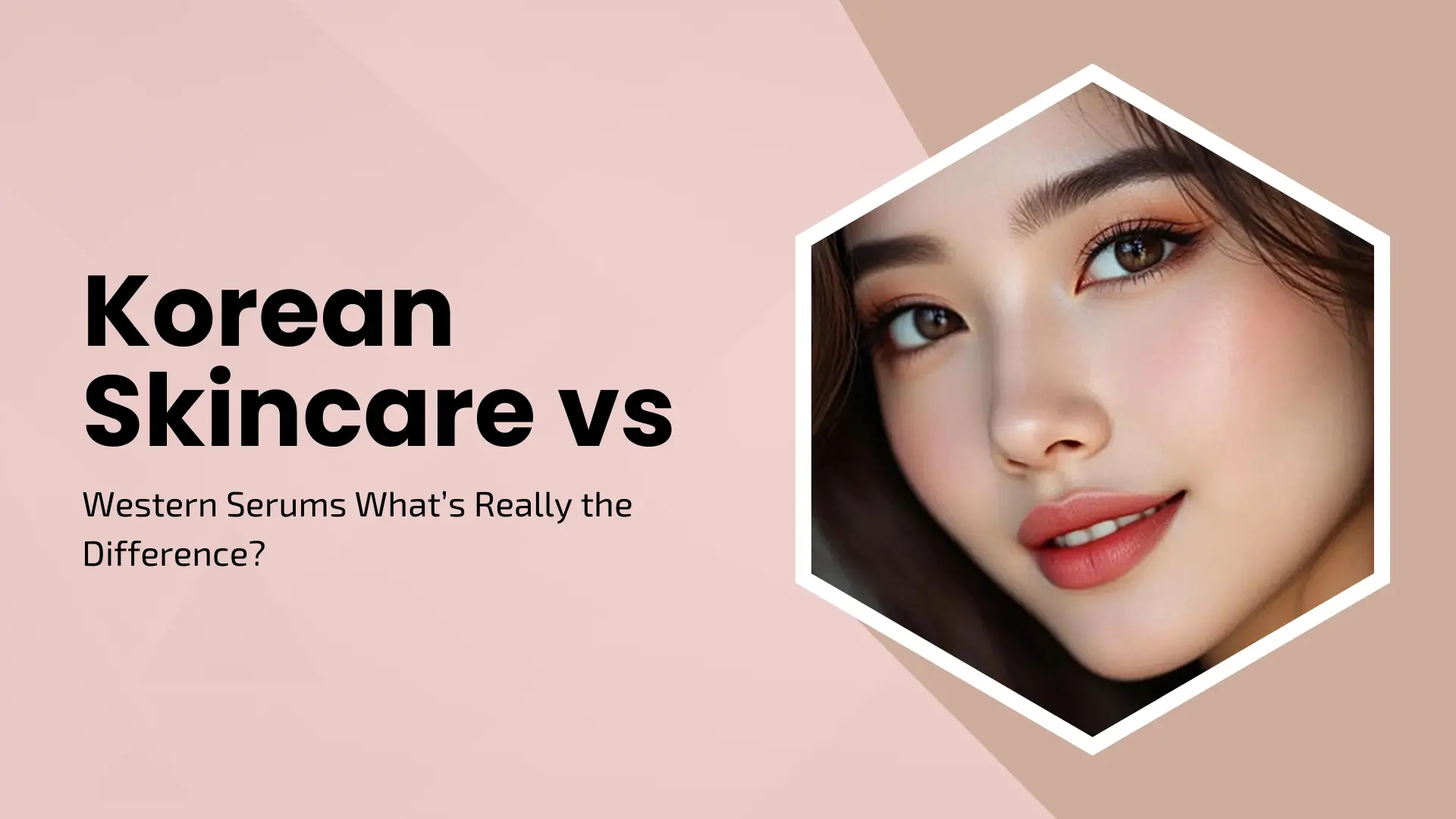 Korean Skincare vs. Western Serums: What’s Really the Difference?