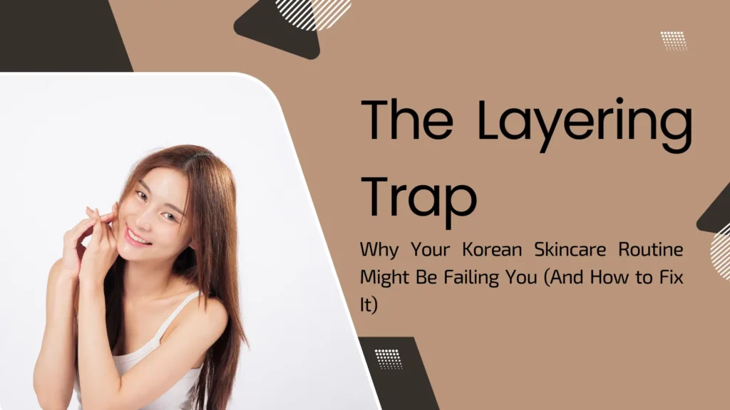 A blog banner titled "The Layering Trap: Why Your Korean Skincare Routine Might Be Failing You (And How to Fix It)." The design features a warm, earth-tone brown and tan color palette with abstract geometric shapes. On the left, a young woman with clear, radiant skin and long brown hair smiles while gently touching her face. She is wearing a white tank top against a clean white background.