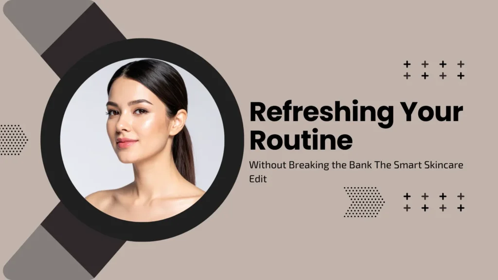 A blog banner with a minimalist, earthy aesthetic. On the left, a circular frame features a high-resolution portrait of a woman with glowing, clear skin and dark hair in a sleek ponytail, looking confidently toward the camera. The background is a soft taupe. To the right, bold black sans-serif text reads "Refreshing Your Routine," followed by the subtext "Without Breaking the Bank: The Smart Skincare Edit." Decorative elements include small black cross-patterns and a dotted arrow pointing toward the center.