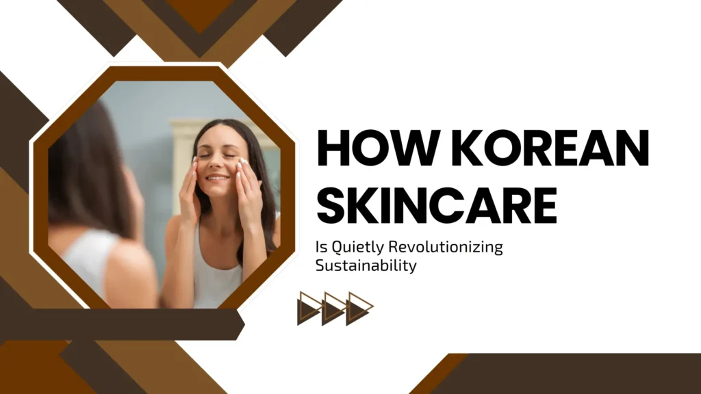 Beauty and wellness banner titled "How Korean Skincare Is Quietly Revolutionizing Sustainability." The design uses sophisticated brown and earth-tone geometric shapes. An octagonal frame on the left features a woman with clear skin smiling with her eyes closed as she applies skincare products in front of a mirror, reflecting a natural and eco-friendly vibe.