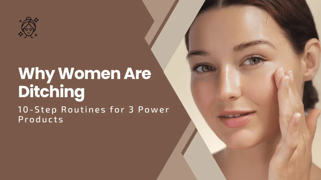 A beauty blog banner titled "Why Women Are Ditching 10-Step Routines for 3 Power Products". The right side shows a close-up of a woman with glowing, clear skin touching her face. The left side has a warm brown background with a minimalist line-art icon of a woman with a headband. Tan and brown diagonal shapes separate the text and image.