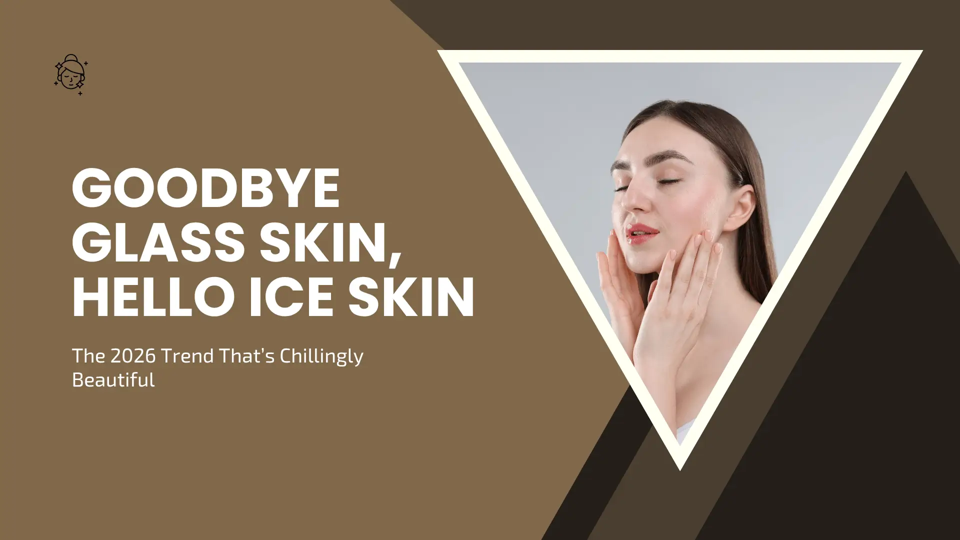 Goodbye Glass Skin, Hello Ice Skin: The 2026 Trend That’s Chillingly Beautiful