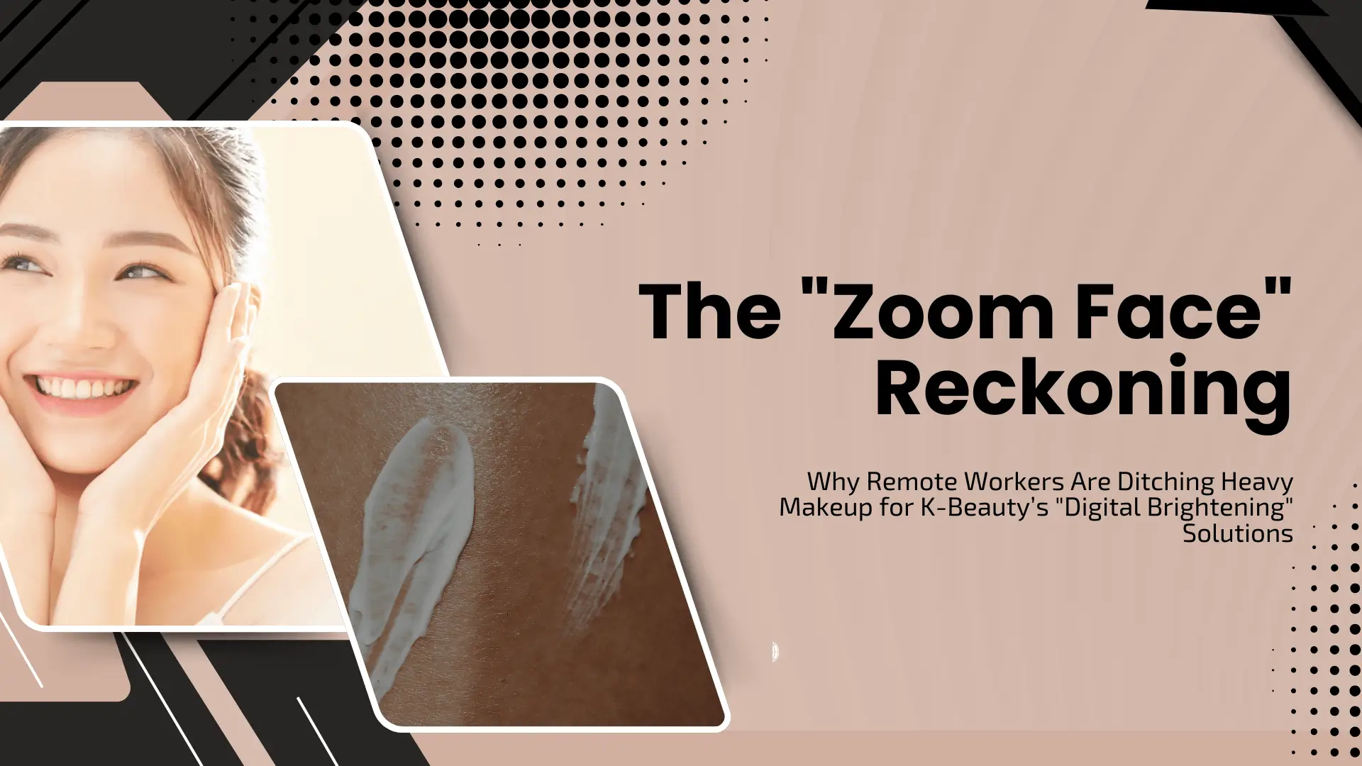 The “Zoom Face” Reckoning: Why Remote Workers Are Ditching Heavy Makeup for K-Beauty’s “Digital Brightening” Solutions