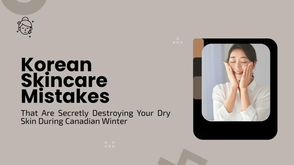 Elegant lifestyle banner titled "Korean Skincare Mistakes That Are Secretly Destroying Your Dry Skin During Canadian Winter." The graphic utilizes a soft, muted beige and earthy brown color palette with minimalist circular accents and a line-art icon of a woman washing her face in the top left corner. On the right, a rounded vertical frame displays a portrait of a smiling East Asian woman with her eyes closed, gently pressing her hands against her glowing, hydrated cheeks.