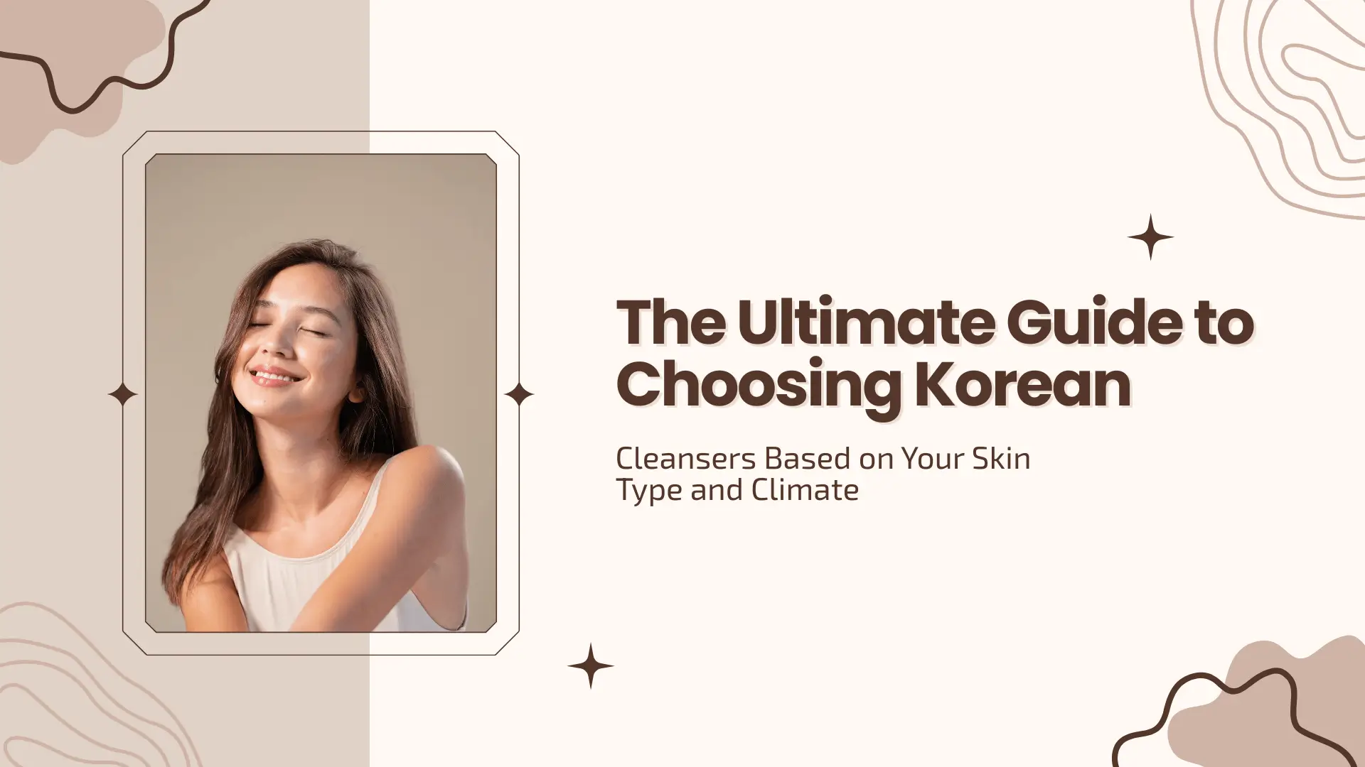 The Ultimate Guide to Choosing Korean Cleansers Based on Your Skin Type and Climate