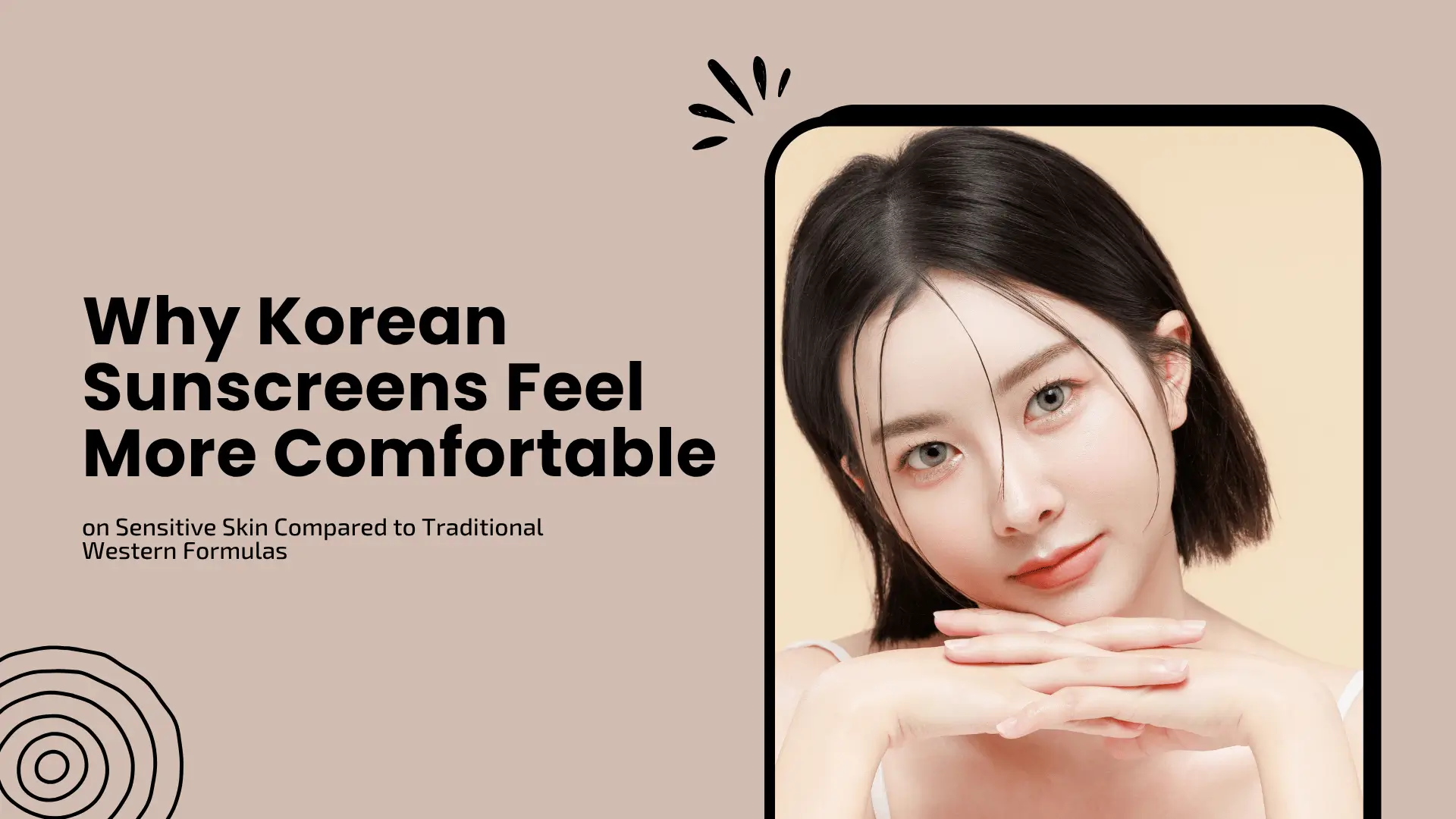 Why Korean Sunscreens Feel More Comfortable on Sensitive Skin Compared to Traditional Western Formulas