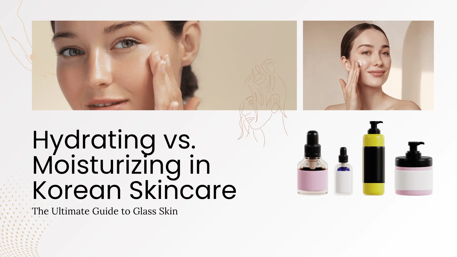 Hydrating vs. Moisturizing in Korean Skincare: The Ultimate Guide to Glass Skin