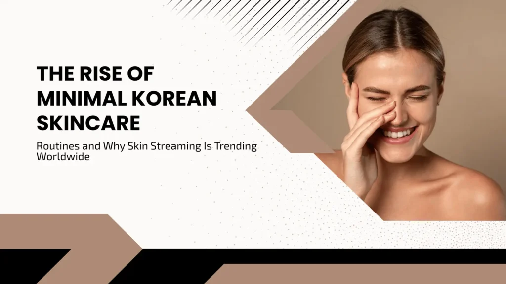 Minimalist lifestyle blog banner titled "THE RISE OF MINIMAL KOREAN SKINCARE Routines and Why Skin Streaming Is Trending Worldwide." The design utilizes a neutral earthy color palette of tan, cream, and black geometric color blocks with delicate diagonal lines and stardust textures. On the right, a close-up photo shows a young woman with fresh, radiant, and glowing skin laughing warmly with her eyes closed and hand near her face.