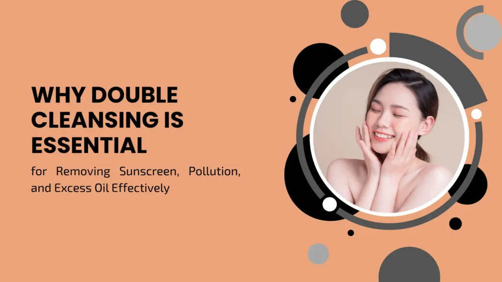 Skincare blog banner on a warm peach background displaying bold text reading "WHY DOUBLE CLEANSING IS ESSENTIAL for Removing Sunscreen, Pollution, and Excess Oil Effectively". The right side features a circular photograph of a smiling woman holding her hands to her cheeks, encased within charcoal gray and white geometric circular graphic overlays.