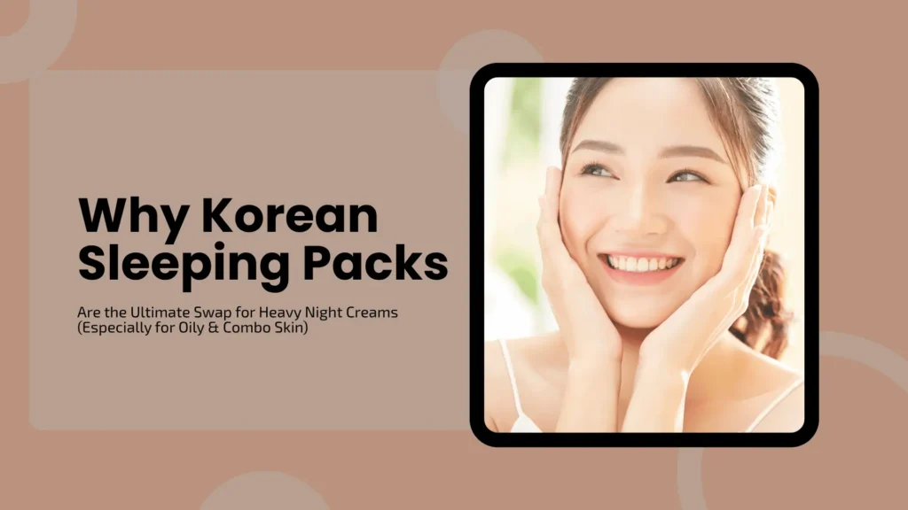 Soft, warm beige-toned banner featuring faint, large circular background patterns. On the left, bold black typography reads "Why Korean Sleeping Packs" with the subtext "Are the Ultimate Swap for Heavy Night Creams (Especially for Oily & Combo Skin)." On the right, enclosed in a bold rounded-square frame, is a close-up photograph of a smiling East Asian woman with glowing, clear skin gently framing her face with her hands.