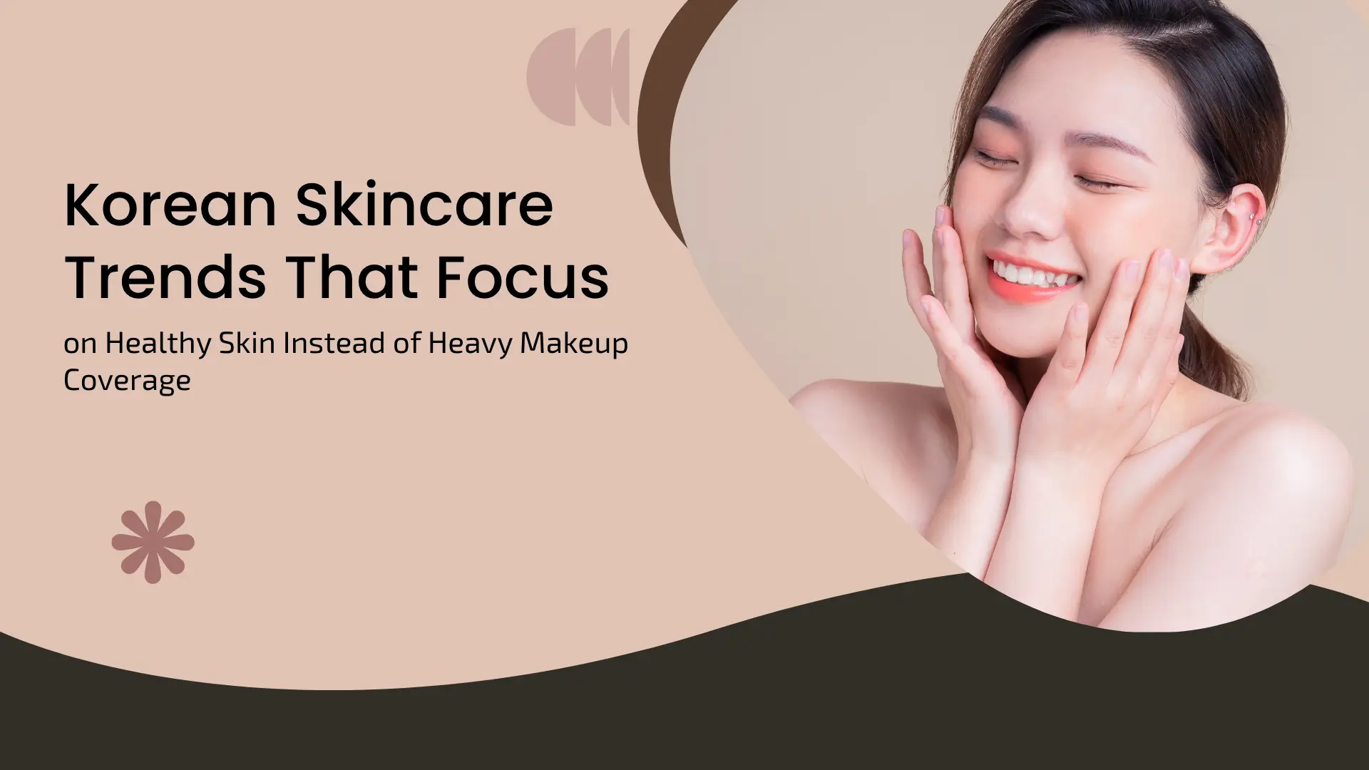 Korean Skincare Trends That Focus on Healthy Skin Instead of Heavy Makeup Coverage