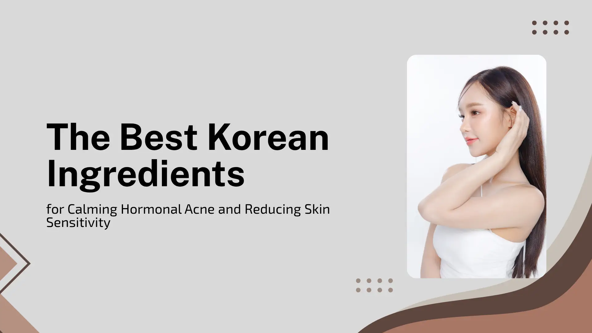 The Best Korean Ingredients for Calming Hormonal Acne and Reducing Skin Sensitivity