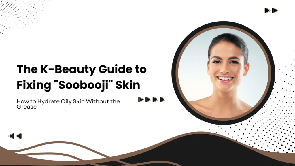 Modern beauty guide banner in earth tones and black wave accents featuring a close-up photo of a woman with radiant, clear skin smiling inside a black circular frame. To the left, text reads "The K-Beauty Guide to Fixing 'Soobooji' Skin" followed by the subtitle "How to Hydrate Oily Skin Without the Grease," decorated with subtle dot matrix patterns and arrow icons.