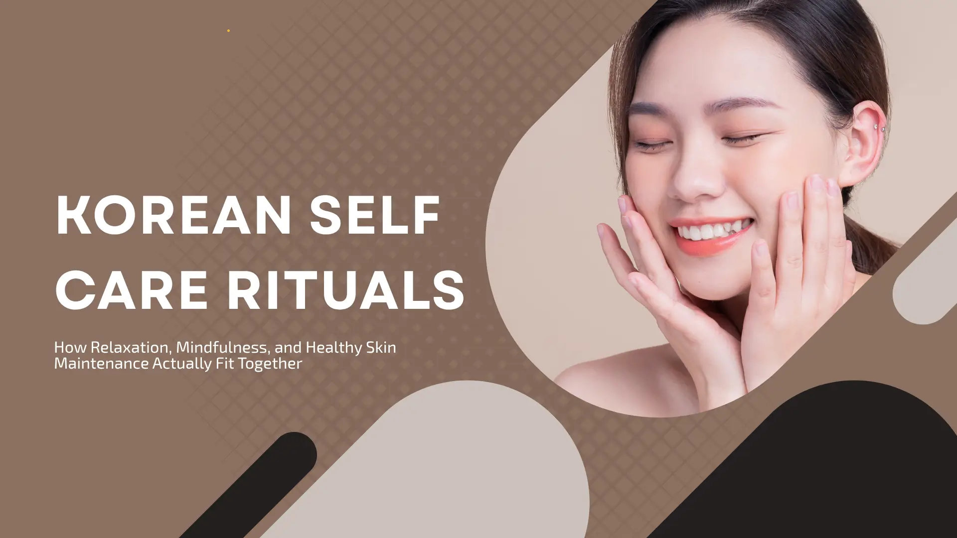 Korean Self Care Rituals: How Relaxation, Mindfulness, and Healthy Skin Maintenance Actually Fit Together
