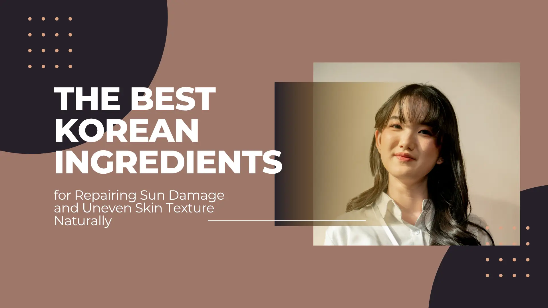 The Best Korean Ingredients for Repairing Sun Damage and Uneven Skin Texture Naturally