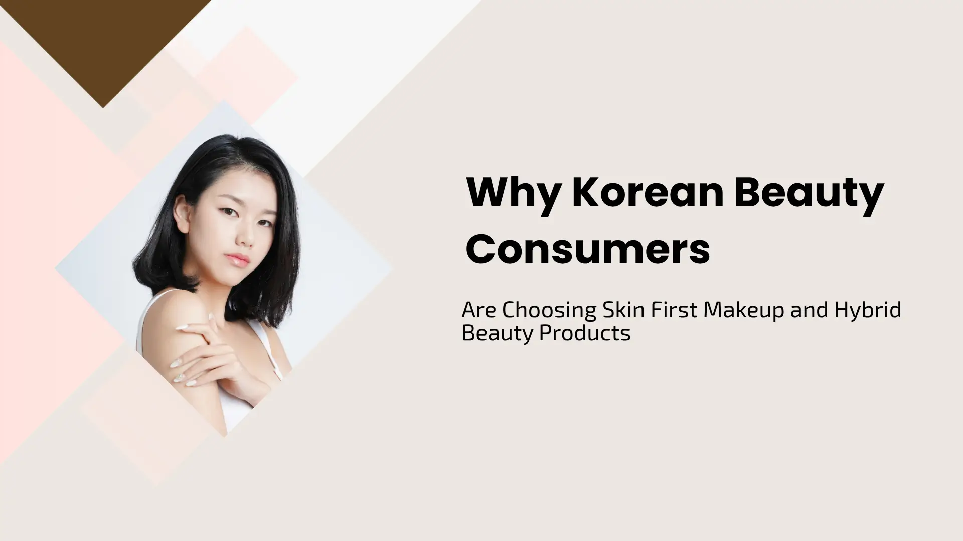 Why Korean Beauty Consumers Are Choosing Skin First Makeup and Hybrid Beauty Products